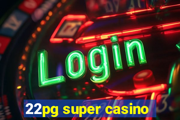 22pg super casino